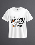 Don't Duck With Me funny duck graphic t-shirt front view